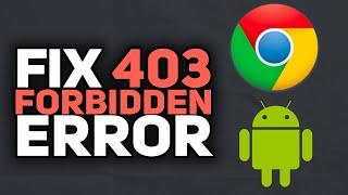 How To Fix 403 Forbidden Error On Google Chrome Android | 2023 Easy