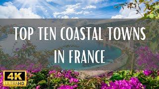 Top 10 Coastal Towns In France - 4K (Travel Video)