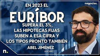 En 2023 el euríbor supera el 3%, las hipotecas fijas suben a esa cifra y los tipos pronto también