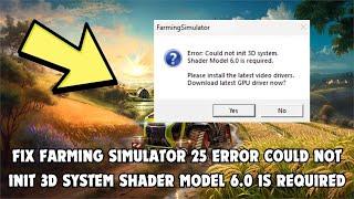 Fix Farming Simulator 25 Error Could Not Init 3D System Shader Model 6.0 Is Required