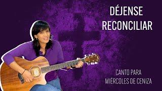 MIÉRCOLES DE CENIZA - DÉJENSE RECONCILIAR - Letra y Acordes