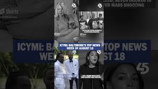 IN CASE YOU MISSED IT - Baltimore's Top Stories, Week of August 18