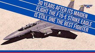 30 years after its maiden flight the F15-E Strike Eagle is still one the best fighter