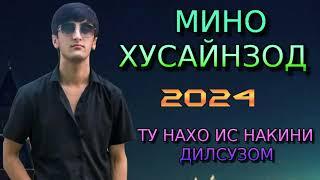 МИНО ХУСАЙНЗОД 2024 ТУ НАХО ИС НАКИНИ ДИЛСУЗОМ