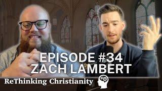 Zach Lambert | ReThinking Christianity - Episode 34