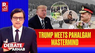 Debate With Arnab LIVE: Why Trump Had Lunch With Asim Munir, Pahalgam Master- Mind?
