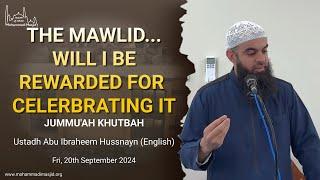 The Mawlid... Will I be rewarded for celebrating  || Jumu'ah Khutbah || Ustadh Abu Ibraheem Hussnayn