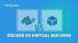 Docker vs Virtual Machine | Difference Between Docker & Virtual Machine | DevOps Tools | Simplilearn