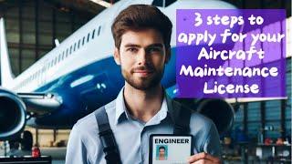 3 steps to apply for your Aircraft Maintenance License