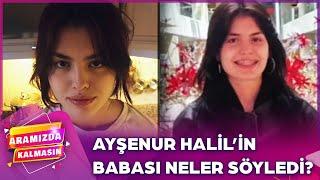 Ayşenur Halil'in Babası, Ülkeyi Yasa Boğan Olay Hakkında Konuştu | @AramizdaTV8‬