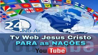 Transmissão ao vivo de Tv Web Jesus Cristo Para As Nações