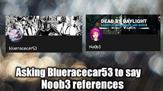 Blueracecar53 saying noob3 references