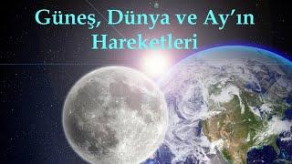 GÜNEŞ, DÜNYA ve AY'IN HAREKETLERİ