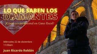 Lo que saben los Diamantes: Juan Ricardo Roldán | ¿Cómo ser profesional en Gano Excel? (Gano iTouch)