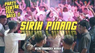 BASS SENTAK !! SIRIH PINANG  RIZAL NHARCKY REMIX 2024