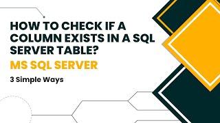 3 Simple Ways to check if Column Exists in the Table - SQL SERVER