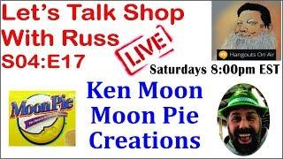 Let's Talk Shop with Russ S04:E17  Guest Ken Moon from Moon Pie Creations