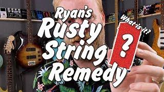 Ryan's Rusty String Remedy