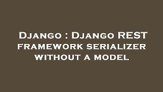 Django : Django REST framework serializer without a model