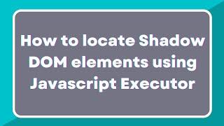 How to locate shadow root elements using JavaScript Executor | What is Shadow DOM?