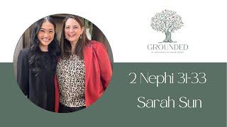 Episode 6, 2 Nephi 31-33, March 18-24, Sarah Sun and Barbara Morgan Gardner