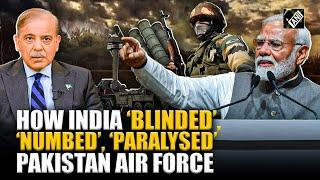 How India "blinded, numbed and paralysed" Pakistan Air Force, set it back "atleast five years"