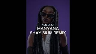 Kold AF - Manyana (Shay Sium Remix)