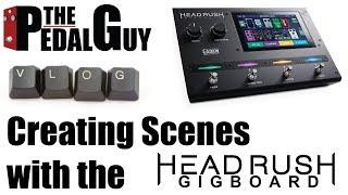 ThePedalGuy VLOG Creating Scenes with the HeadRush Gigboard