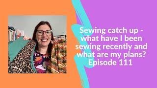 Sunday sewing catch up: what have I been sewing recently and what are my sewing plans?