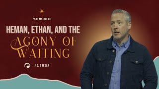 Heman and Ethan and the Turmoil of Waiting | Pastor J.D. Greear