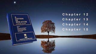 A Course in Miracles Audiobook   -   Chapter 12 through Chapter 15