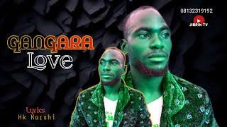 GANGARA Love official Video music (Hk Karshi) Gwandara