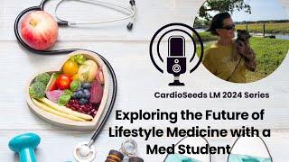 Exploring the Future of Lifestyle Medicine with Med Student Abby Garcia | LM2024 CardioSeeds Series