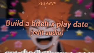 Build a bitch x play date Edit Audio