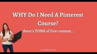 Why do I need a Pinterest Course When There Is A TON Of Free Content?