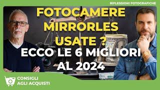 FOTOCAMERE MIRRORLESS USATE ? ECCO LE 6 MIGLIORI FOTOCAMERE AL 2024