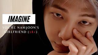 IMAGINE | YOU'RE NAMJOON'S GIRLFRIEND (18+)