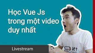 Học Vue js trong một video duy nhất - learn vue js in one video