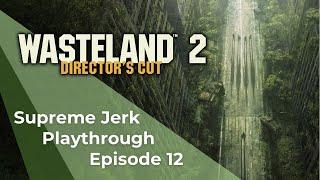 Wasteland 2 DC (Supreme Jerk) - Ep12: Rail Nomad Camp (Recruiting Ralphy)