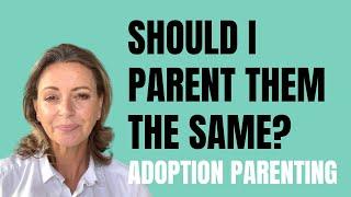 Should I treat them the same? | Adoption Parenting Adopted & Non-Adopted children | Adoptee