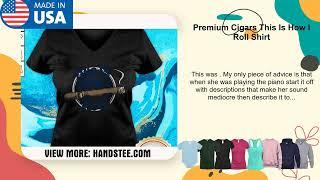 Premium Cigars This Is How I Roll Shirt