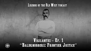 LEGENDS OF THE OLD WEST  Vigilantes Ep1 — “Baldknobbers Frontier Justice”