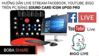 Hướng Dẫn Live Stream Facebook, Youtube Bigo Live Trên PC Bằng Sound Card Icon Upod Pro