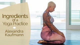 Ingredients of a Yoga Practice with Alexandra Kaufmann