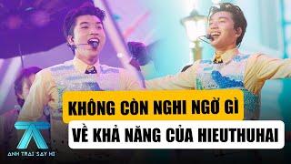 ANH TRAI SAY HI TẬP 7: Không còn Nghi Ngờ Gì Nữa Với Khả Năng Của HieuThuHai