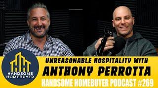 Unreasonable Hospitality with Anthony Perrotta // Handsome Homebuyer Podcast 269