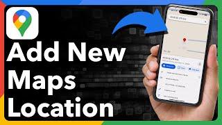 How To Add A New Location In Google Maps