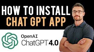  How to Install & Get ChatGPT App (Full Guide)