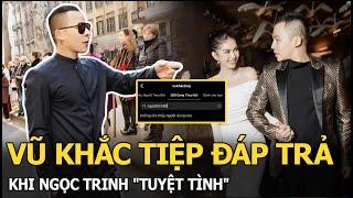 Vũ Khắc Tiệp đáp trả khi Ngọc Trinh "tuyệt tình"