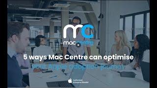 5 ways Mac Centre can optimise the Apple experience across your Workplace!